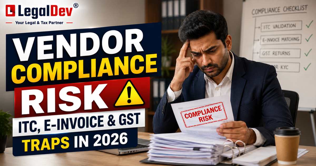 Vendor Compliance Risk: ITC, E-Invoice & GST Traps in 2026